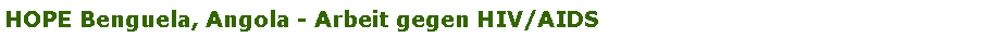 Textfeld: HOPE Benguela, Angola - Arbeit gegen HIV/AIDS